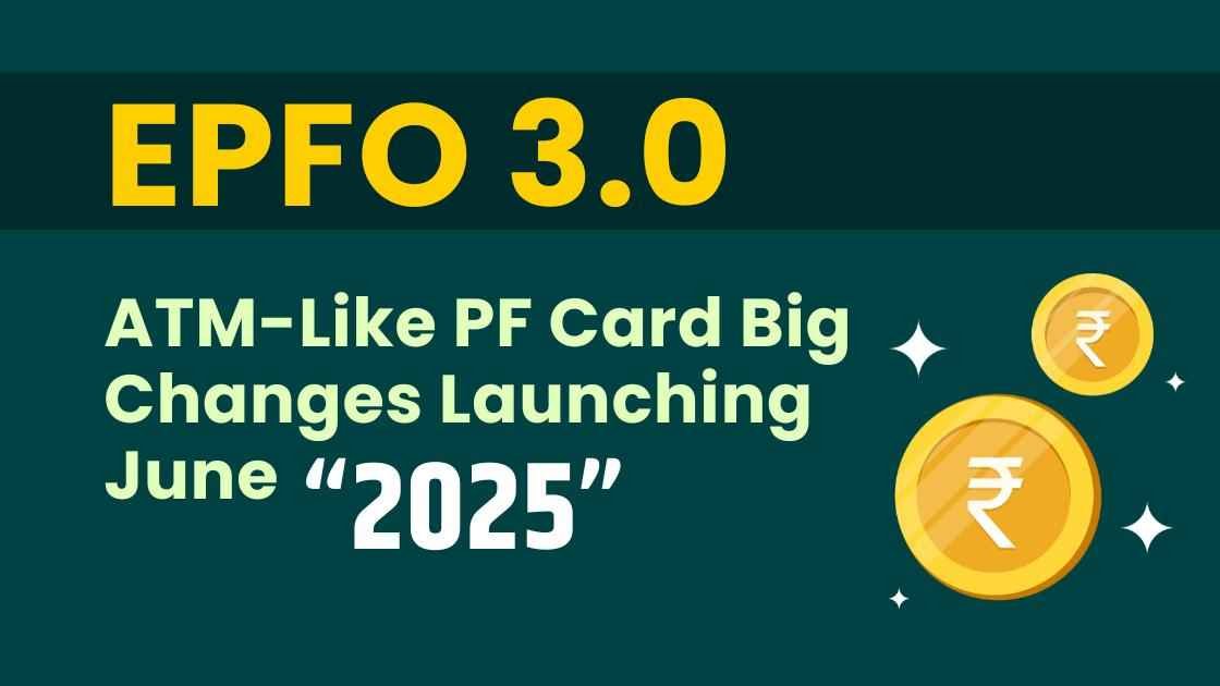 EPFO 3.0: ATM-Like PF Card Big Changes Launching June 2025