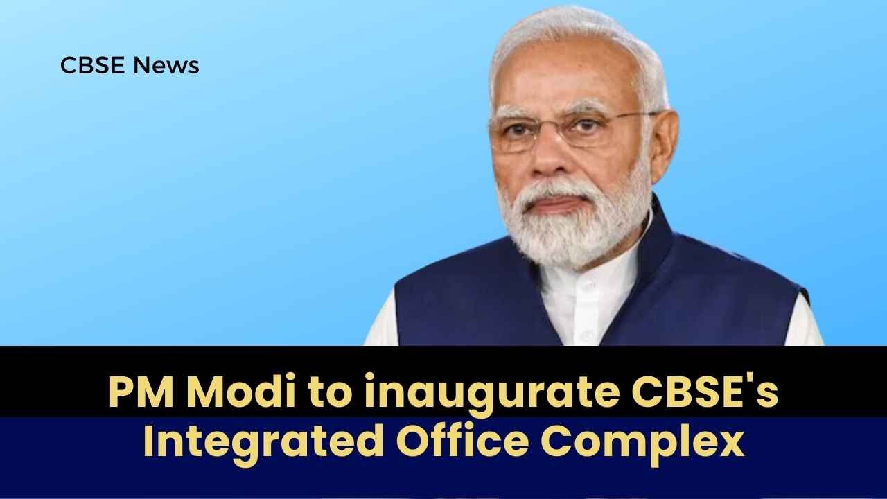 PM Modi to inaugurate CBSE's Integrated Office Complex