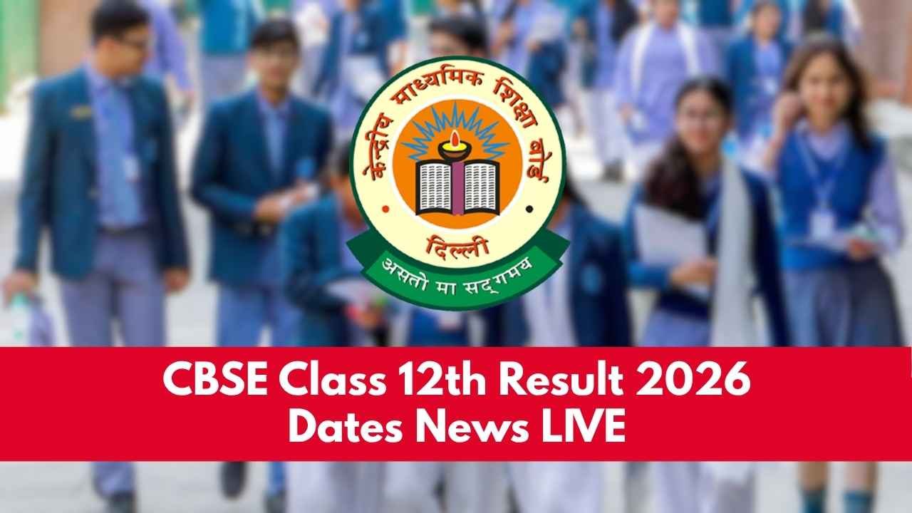 CBSE Class 12th Result 2026 Dates News LIVE