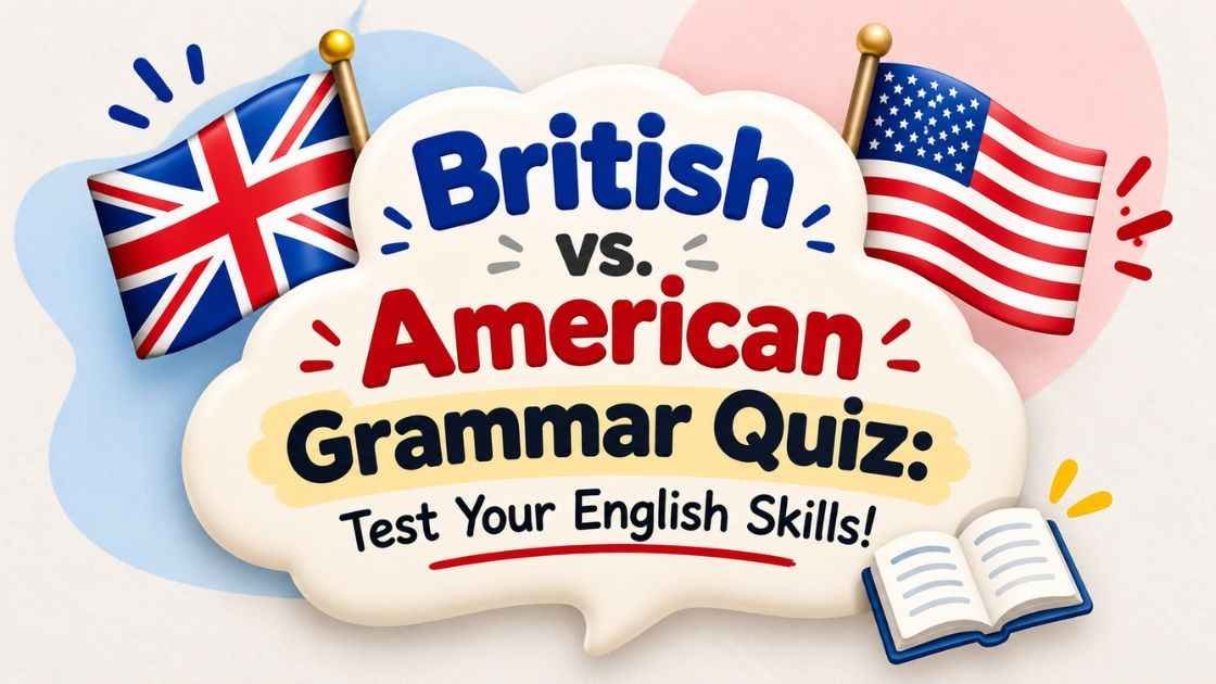 British vs. American Grammar Quiz